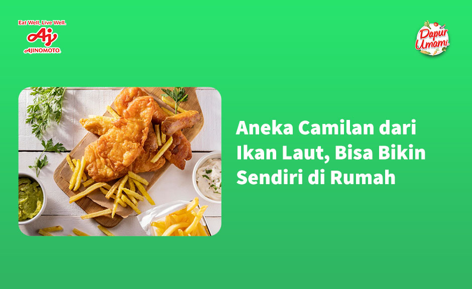 Aneka Camilan dari Ikan Laut, Bisa Bikin Sendiri di Rumah