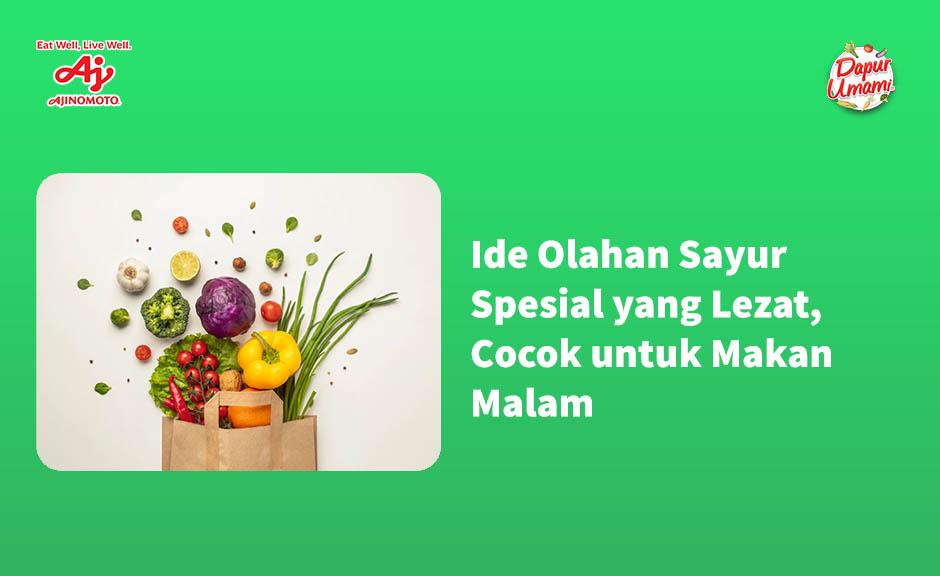 Ide Olahan Sayur Spesial yang Lezat, Cocok untuk Makan Malam