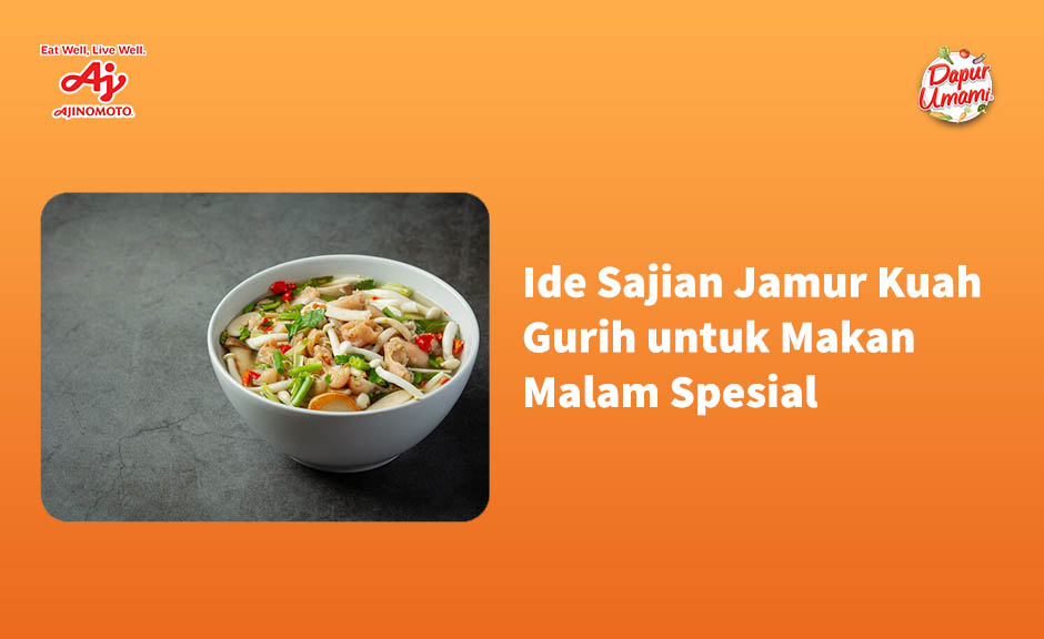 Ide Sajian Jamur Kuah Gurih untuk Makan Malam Spesial