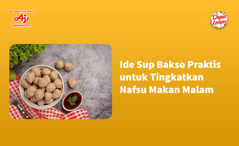 Ide Sup Bakso Praktis untuk Tingkatkan Nafsu Makan Malam