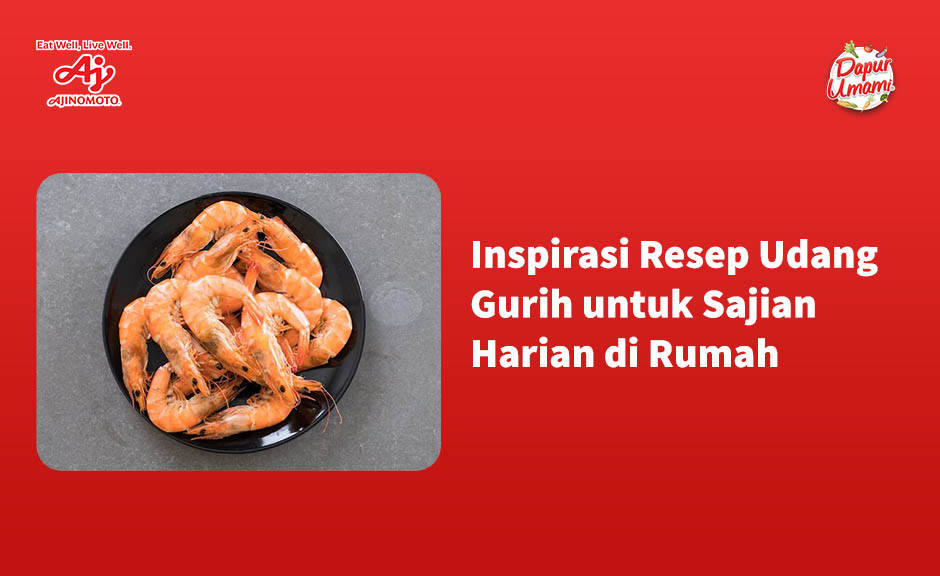 Inspirasi Resep Udang Gurih untuk Sajian Harian di Rumah