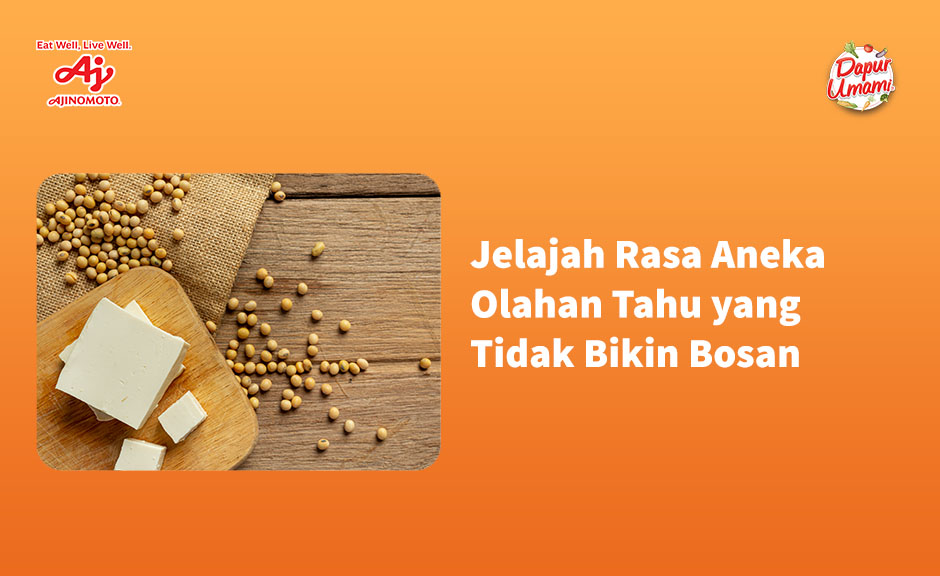 Jelajah Rasa Aneka Olahan Tahu yang Tidak Bikin Bosan