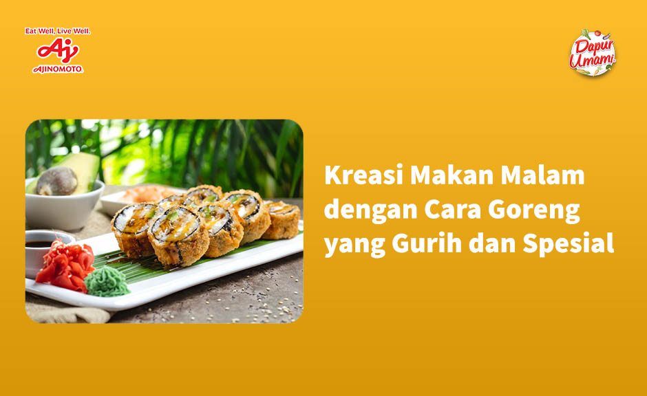 Kreasi Makan Malam dengan Cara Goreng yang Gurih dan Spesial