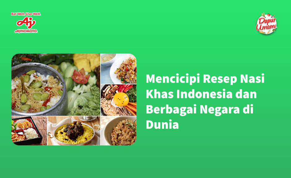 Mencicipi Resep Nasi Khas Indonesia dan Berbagai Negara di Dunia