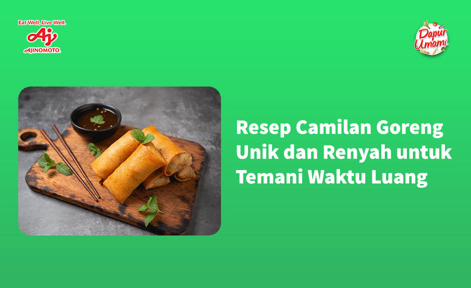 Resep Camilan Goreng Unik dan Renyah untuk Temani Waktu Luang
