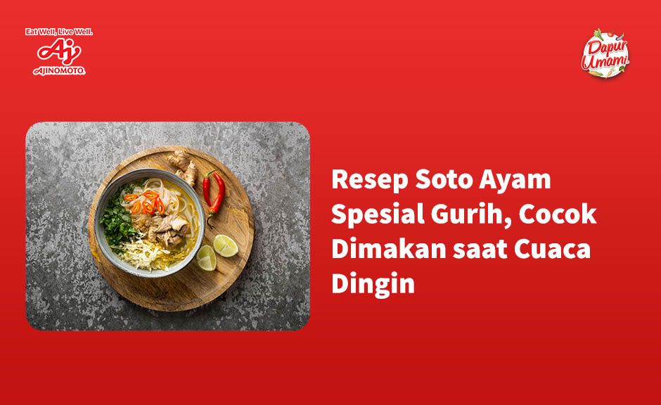 Resep Soto Ayam Spesial Gurih, Cocok Dimakan saat Cuaca Dingin