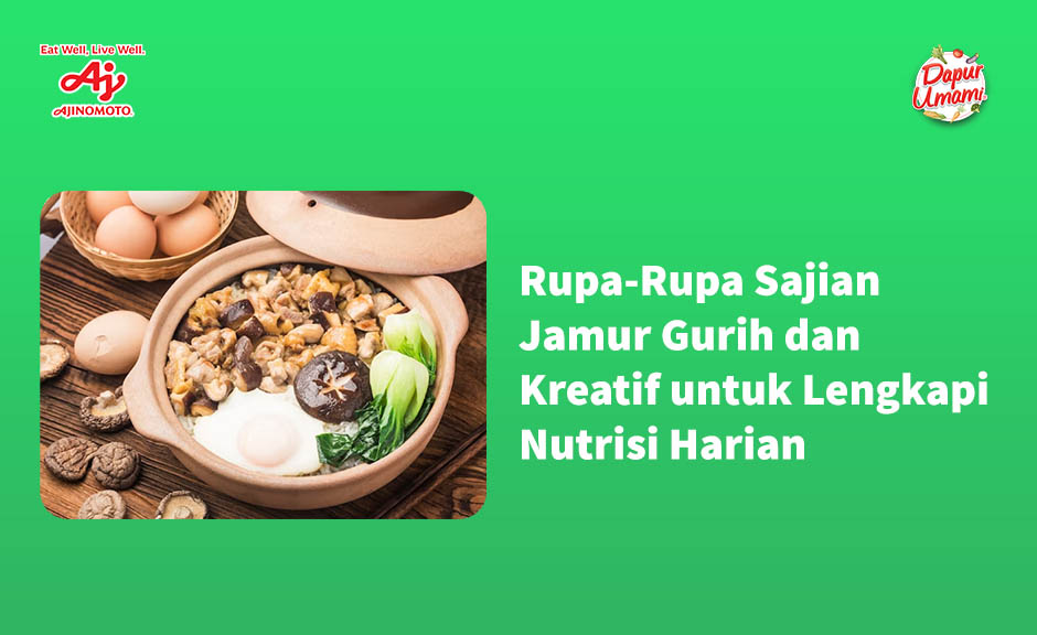 Rupa-Rupa Sajian Jamur Gurih dan Kreatif untuk Lengkapi Nutrisi Harian