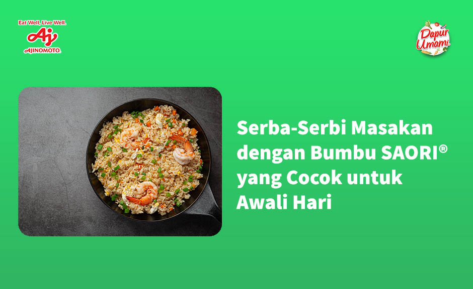 Serba-Serbi Masakan dengan Bumbu SAORI® yang Cocok untuk Awali Hari