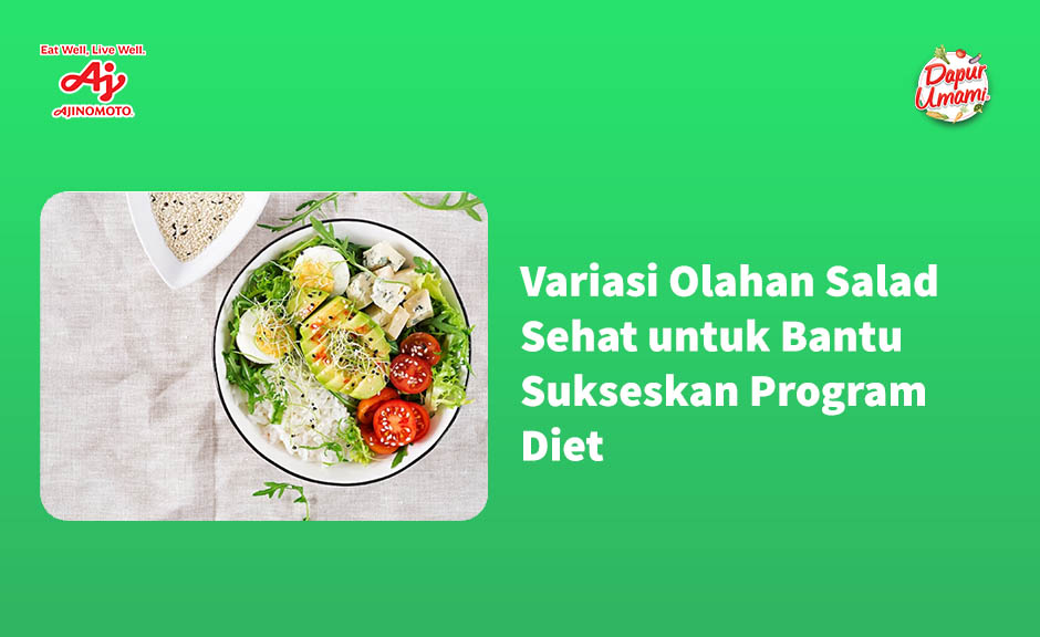 Variasi Olahan Salad Sehat untuk Bantu Sukseskan Program Diet