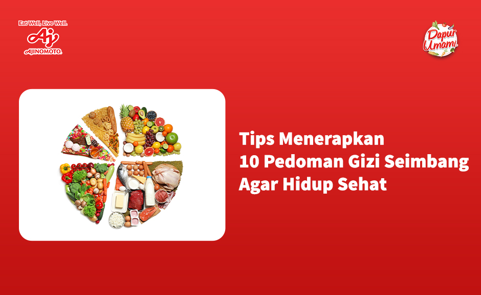Tips Menerapkan 10 Pedoman Gizi Seimbang Agar Hidup Sehat