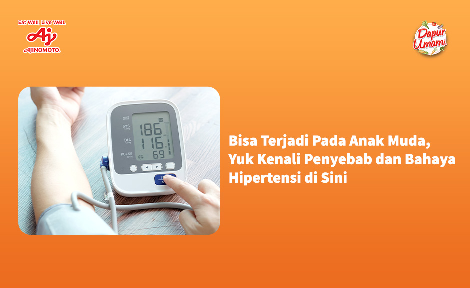 Bisa Terjadi Pada Anak Muda, Yuk Kenali Penyebab dan Bahaya Hipertensi di Sini