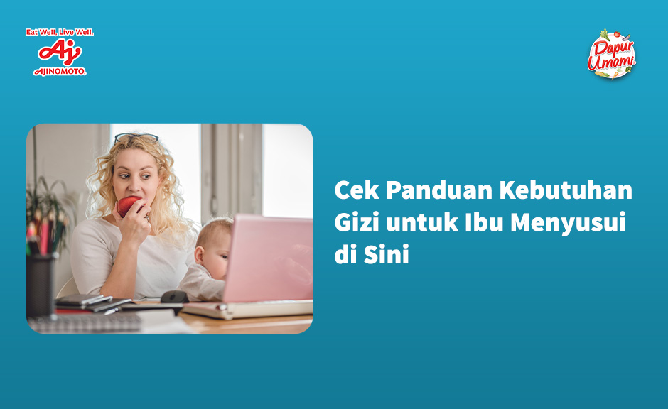 Cek Panduan Kebutuhan Gizi untuk Ibu Menyusui di Sini